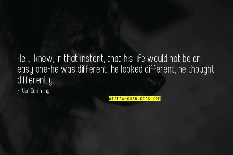 Different Or Differently Quotes By Alan Cumming: He ... knew, in that instant, that his Different Or Differently Quotes By Alan Cumming: He ... knew, in that instant, that his