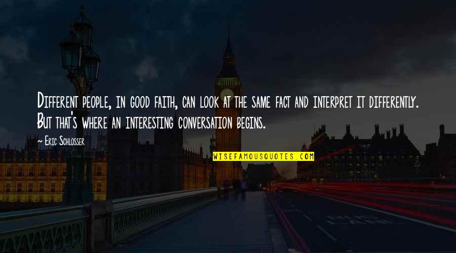 Different Or Differently Quotes By Eric Schlosser: Different people, in good faith, can look at Different Or Differently Quotes By Eric Schlosser: Different people, in good faith, can look at