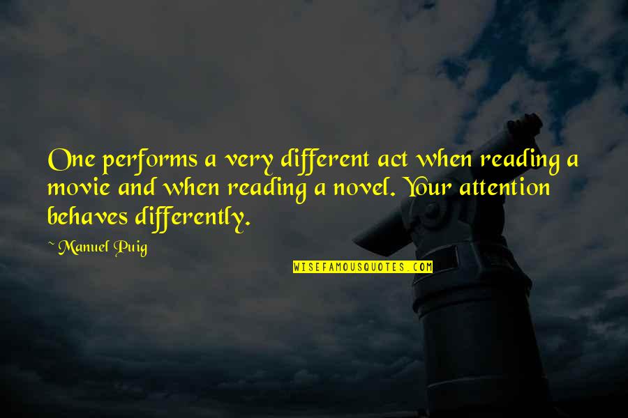 Different Or Differently Quotes By Manuel Puig: One performs a very different act when reading Different Or Differently Quotes By Manuel Puig: One performs a very different act when reading