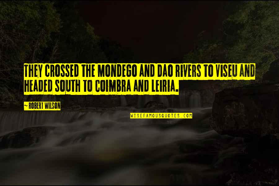 Different Outlooks Quotes By Robert Wilson: They crossed the Mondego and Dao rivers to