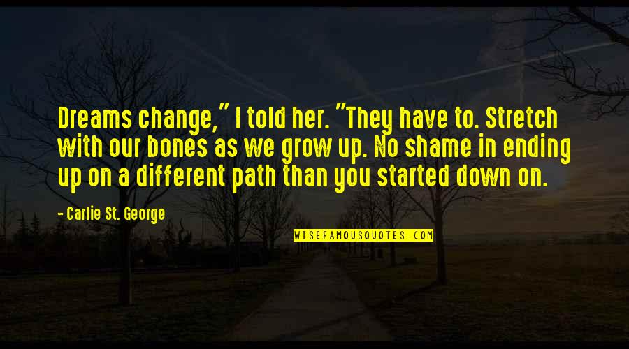 Different Path Quotes By Carlie St. George: Dreams change," I told her. "They have to.