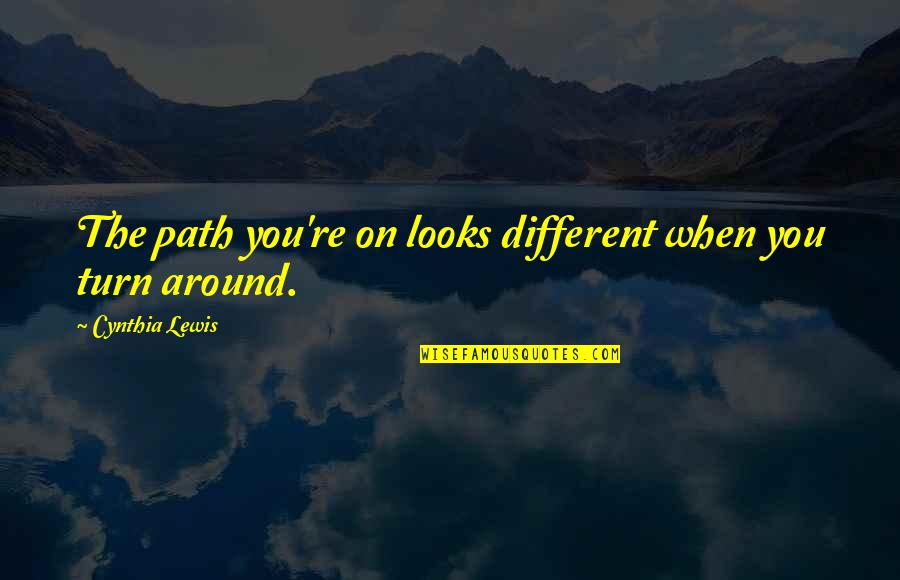 Different Path Quotes By Cynthia Lewis: The path you're on looks different when you