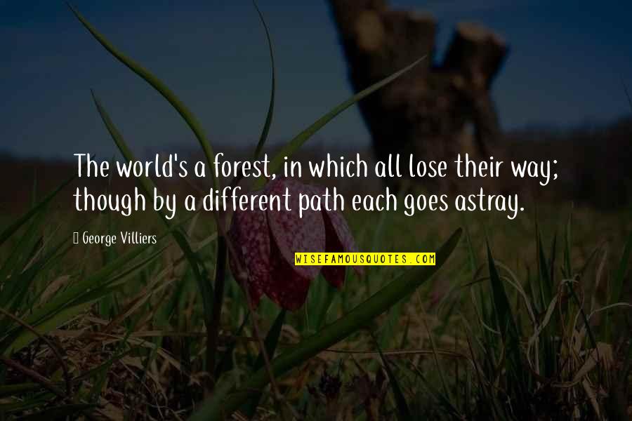 Different Path Quotes By George Villiers: The world's a forest, in which all lose