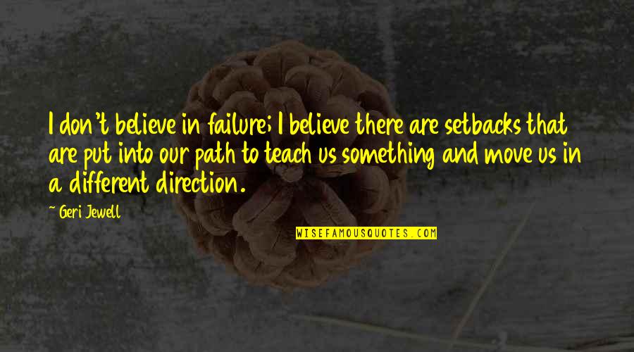 Different Path Quotes By Geri Jewell: I don't believe in failure; I believe there