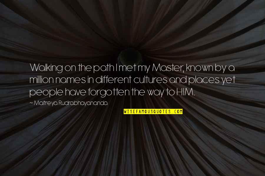 Different Path Quotes By Maitreya Rudrabhayananda: Walking on the path I met my Master,