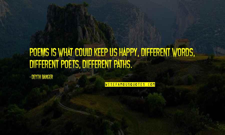 Different Paths Quotes By Deyth Banger: Poems is what could keep us happy, different