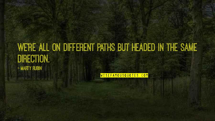 Different Paths Quotes By Marty Rubin: We're all on different paths but headed in