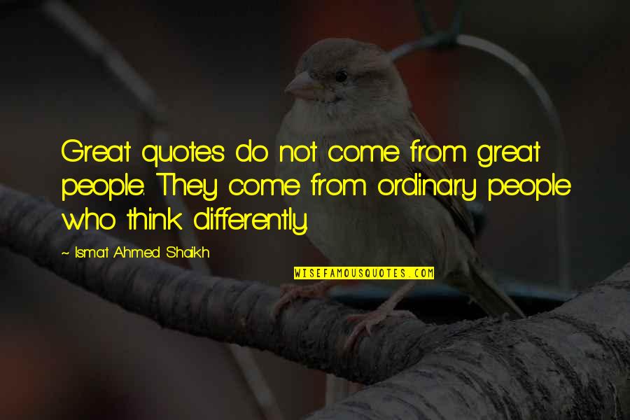 Different People Quotes By Ismat Ahmed Shaikh: Great quotes do not come from great people.