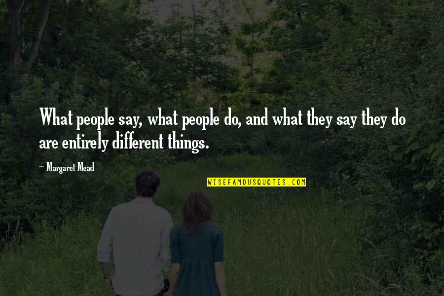 Different People Quotes By Margaret Mead: What people say, what people do, and what