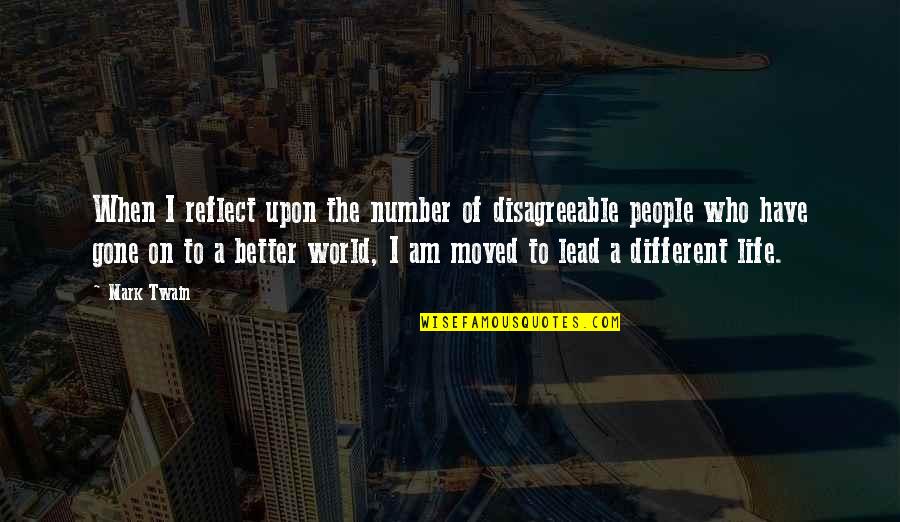 Different People Quotes By Mark Twain: When I reflect upon the number of disagreeable