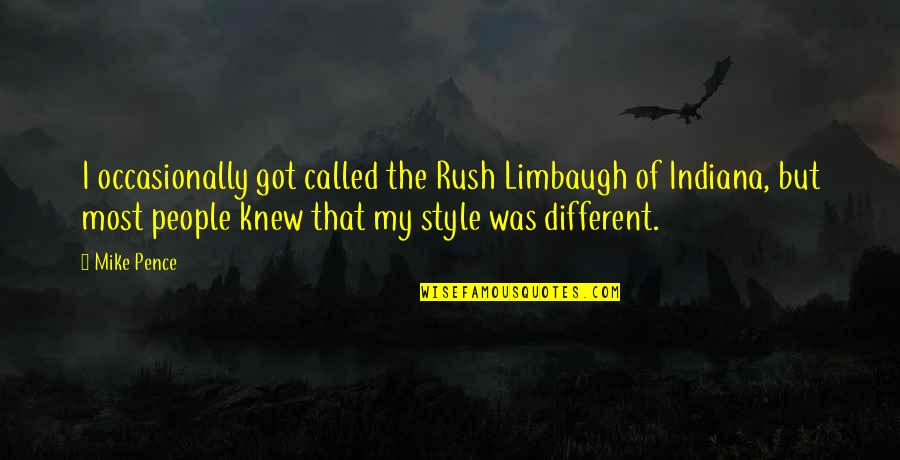 Different People Quotes By Mike Pence: I occasionally got called the Rush Limbaugh of