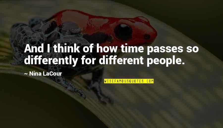 Different People Quotes By Nina LaCour: And I think of how time passes so