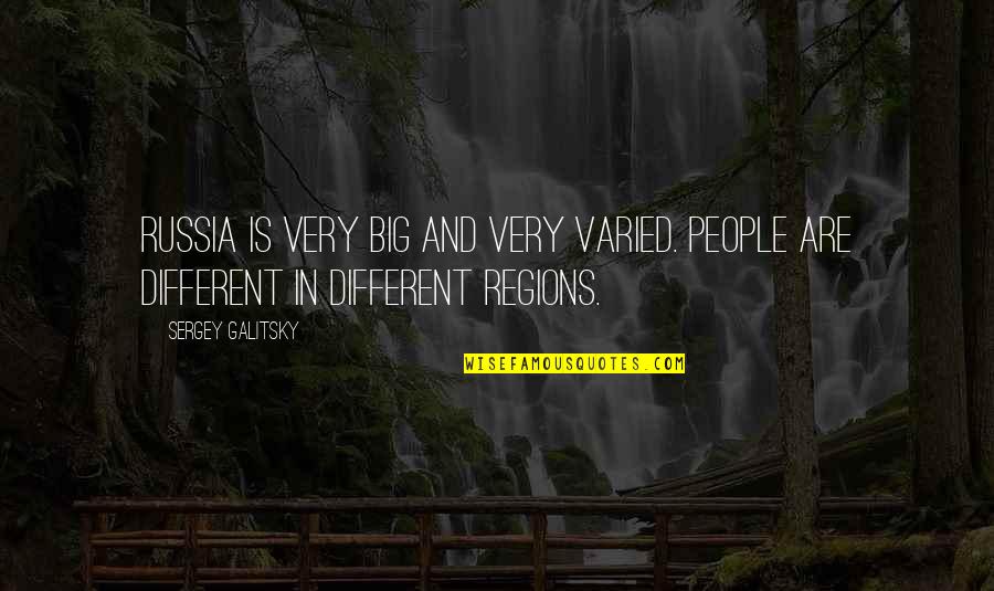 Different People Quotes By Sergey Galitsky: Russia is very big and very varied. People