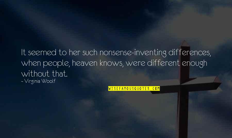 Different People Quotes By Virginia Woolf: It seemed to her such nonsense-inventing differences, when