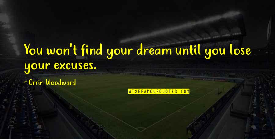 Different Peoples Quotes By Orrin Woodward: You won't find your dream until you lose