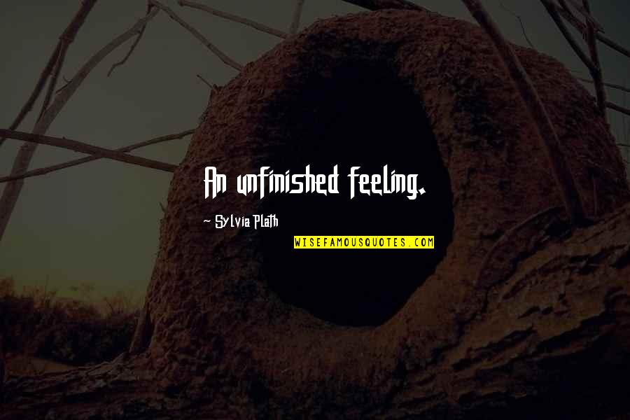 Different Periods Of Painting Quotes By Sylvia Plath: An unfinished feeling. Different Periods Of Painting Quotes By Sylvia Plath: An unfinished feeling.