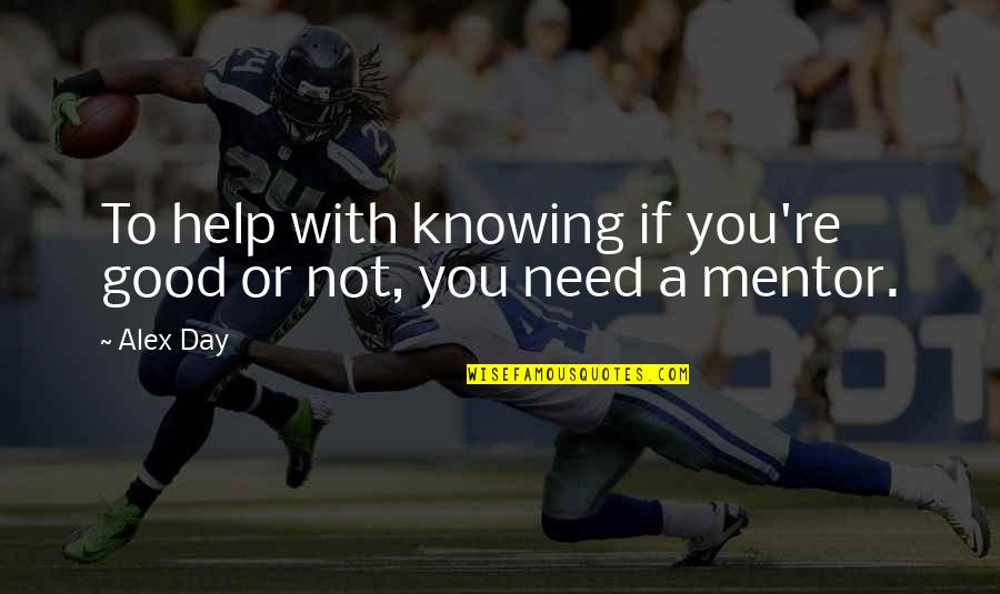 Different Personality Friendship Quotes By Alex Day: To help with knowing if you're good or