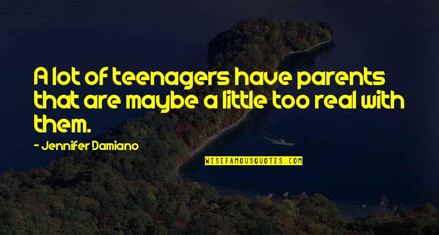 Different Personality Friendship Quotes By Jennifer Damiano: A lot of teenagers have parents that are Different Personality Friendship Quotes By Jennifer Damiano: A lot of teenagers have parents that are