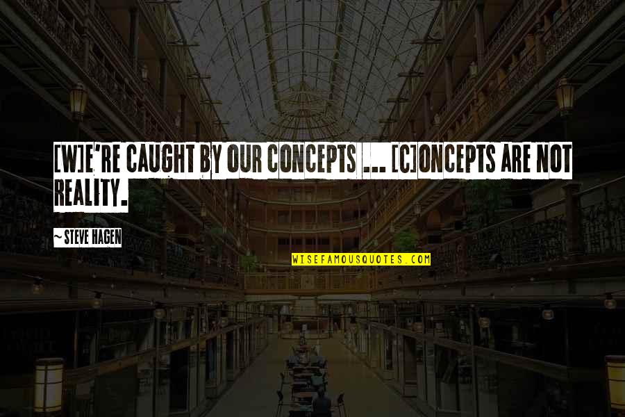 Different Personality Friendship Quotes By Steve Hagen: [W]e're caught by our concepts ... [C]oncepts are