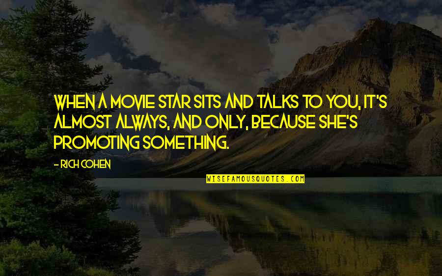 Different Personality Love Quotes By Rich Cohen: When a movie star sits and talks to