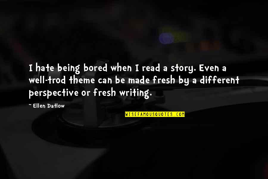 Different Perspective Quotes By Ellen Datlow: I hate being bored when I read a