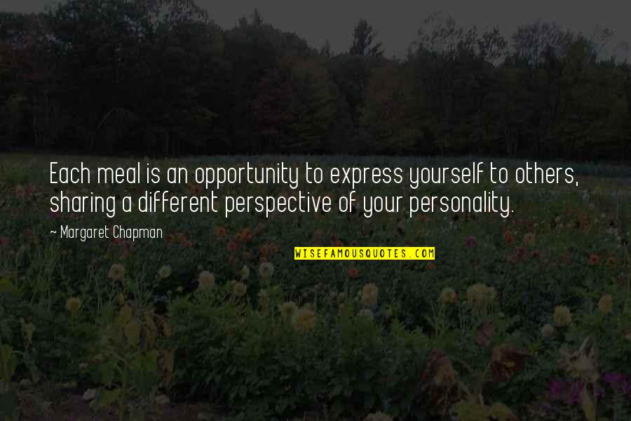 Different Perspective Quotes By Margaret Chapman: Each meal is an opportunity to express yourself