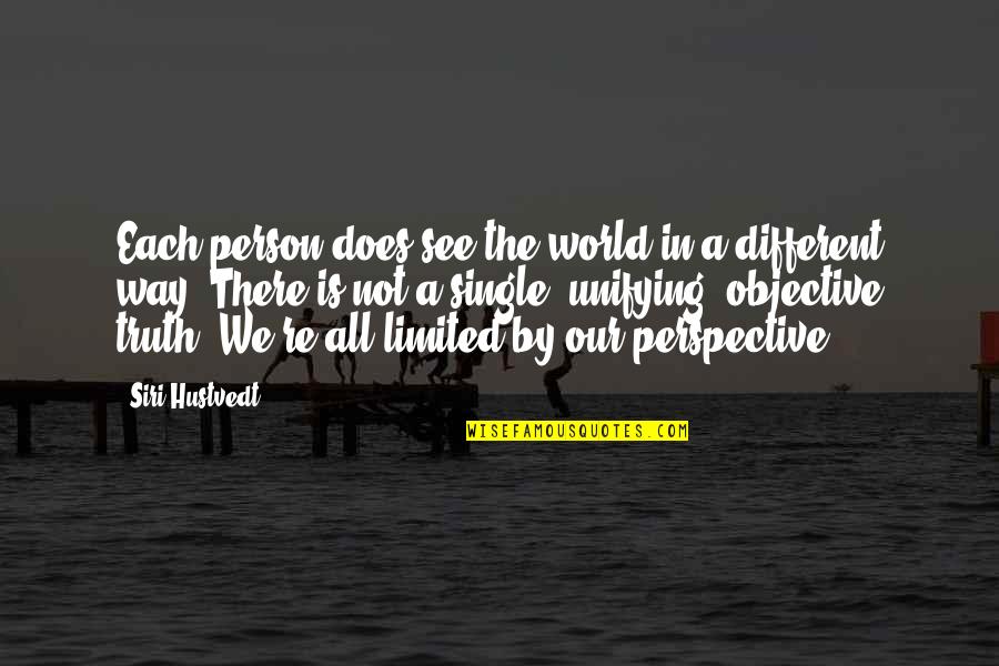 Different Perspective Quotes By Siri Hustvedt: Each person does see the world in a