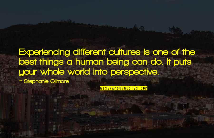 Different Perspective Quotes By Stephanie Gilmore: Experiencing different cultures is one of the best
