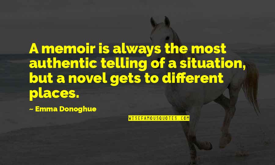Different Places Quotes By Emma Donoghue: A memoir is always the most authentic telling