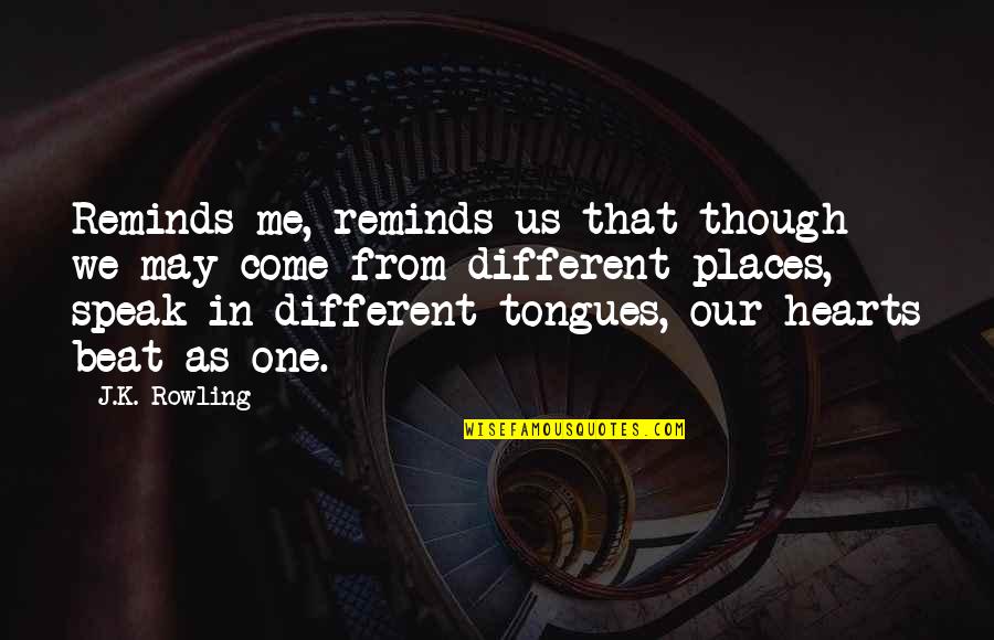 Different Places Quotes By J.K. Rowling: Reminds me, reminds us that though we may