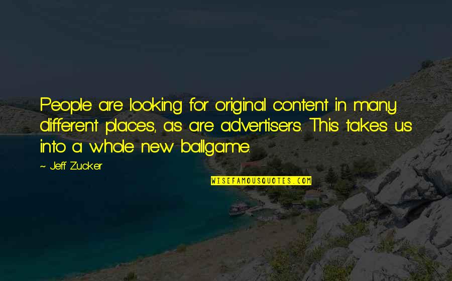 Different Places Quotes By Jeff Zucker: People are looking for original content in many