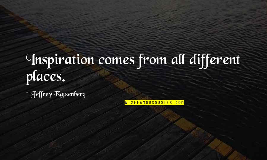 Different Places Quotes By Jeffrey Katzenberg: Inspiration comes from all different places.