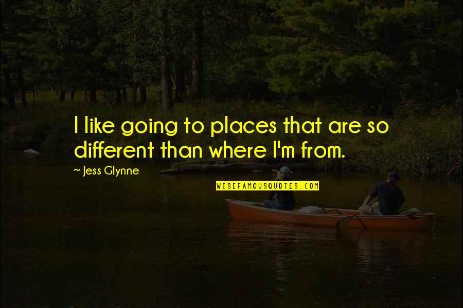 Different Places Quotes By Jess Glynne: I like going to places that are so