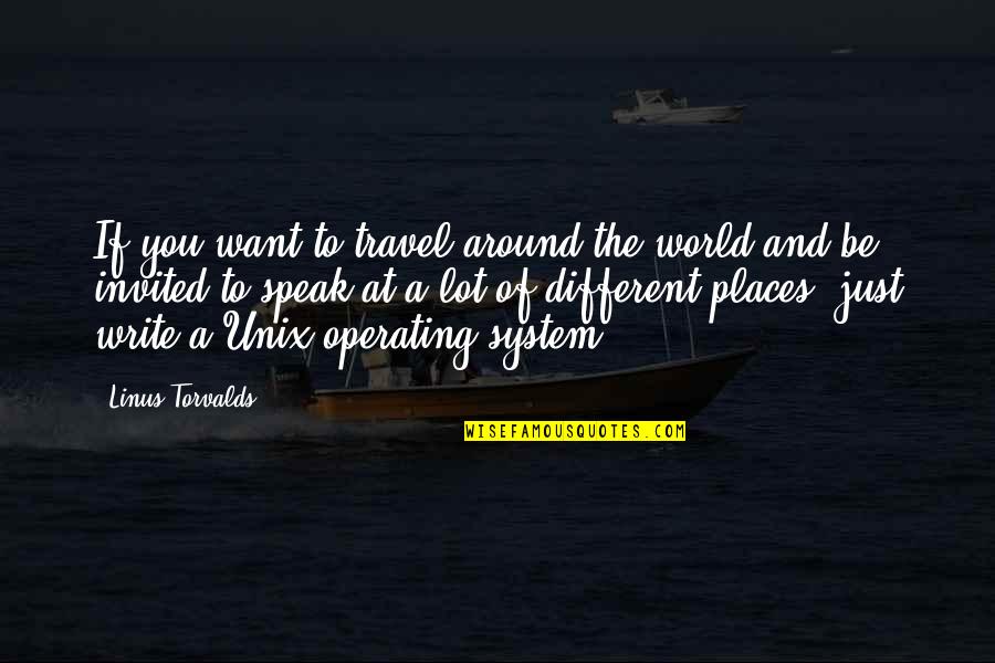 Different Places Quotes By Linus Torvalds: If you want to travel around the world