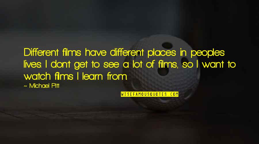 Different Places Quotes By Michael Pitt: Different films have different places in people's lives.