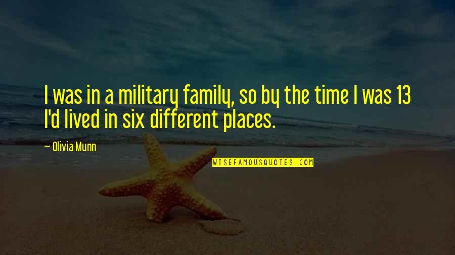 Different Places Quotes By Olivia Munn: I was in a military family, so by
