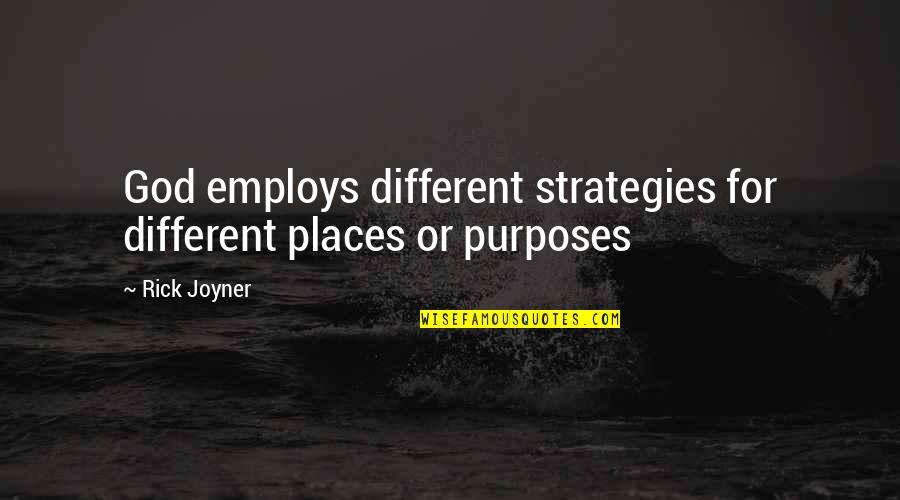 Different Places Quotes By Rick Joyner: God employs different strategies for different places or