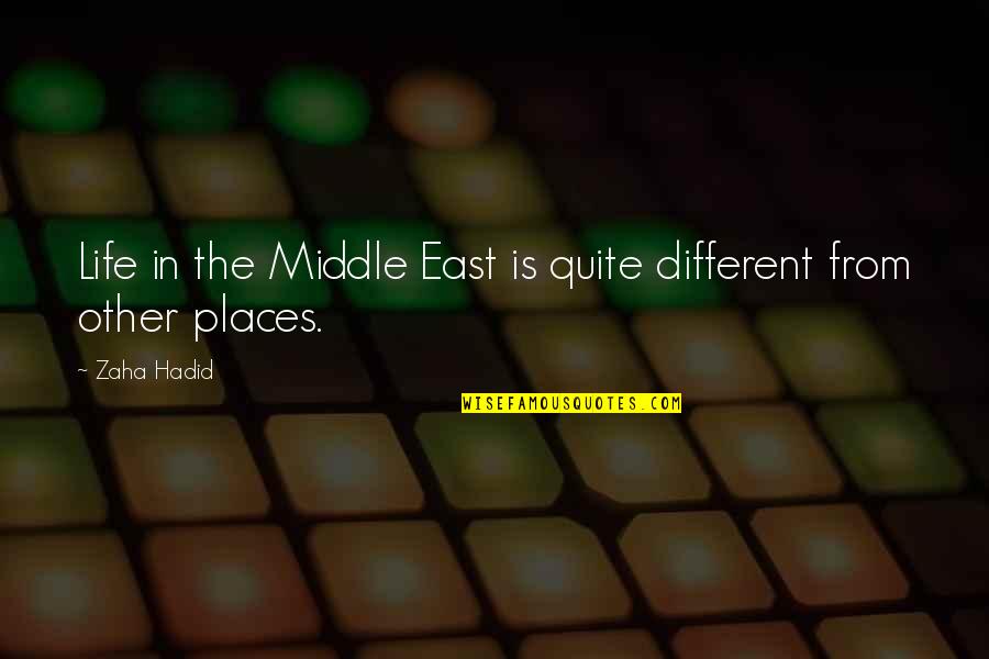 Different Places Quotes By Zaha Hadid: Life in the Middle East is quite different