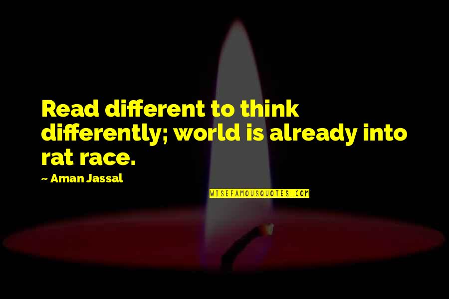 Different Quotes And Quotes By Aman Jassal: Read different to think differently; world is already
