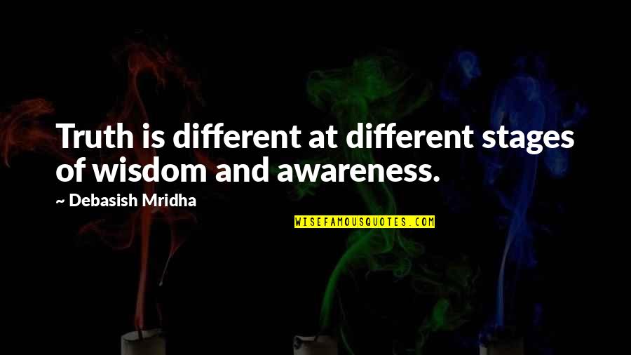 Different Quotes And Quotes By Debasish Mridha: Truth is different at different stages of wisdom