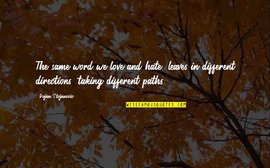 Different Quotes And Quotes By Dejan Stojanovic: The same word we love and hate, leaves