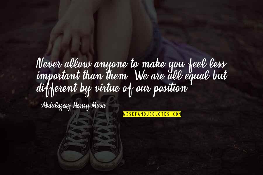 Different Quotes Quotes By Abdulazeez Henry Musa: Never allow anyone to make you feel less Different Quotes Quotes By Abdulazeez Henry Musa: Never allow anyone to make you feel less