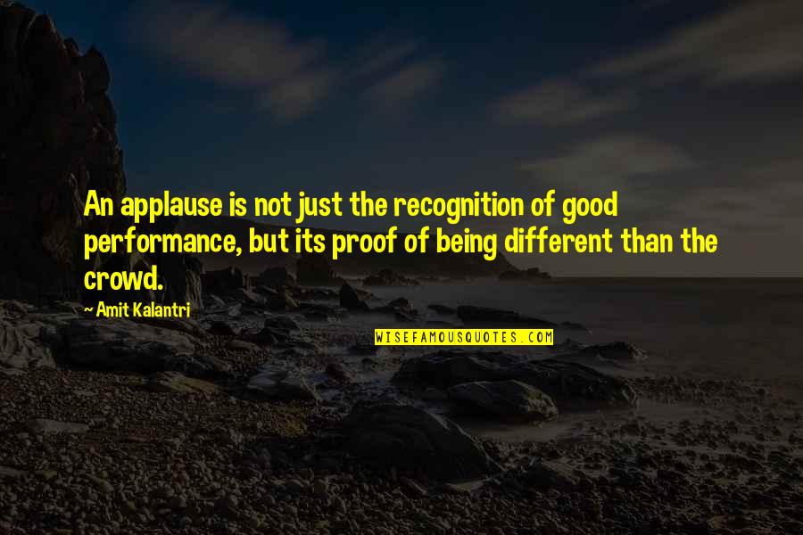 Different Quotes Quotes By Amit Kalantri: An applause is not just the recognition of Different Quotes Quotes By Amit Kalantri: An applause is not just the recognition of