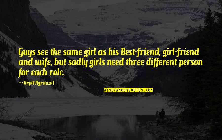 Different Quotes Quotes By Arpit Agrawal: Guys see the same girl as his Best-friend, Different Quotes Quotes By Arpit Agrawal: Guys see the same girl as his Best-friend,