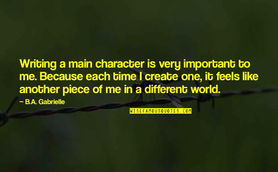 Different Quotes Quotes By B.A. Gabrielle: Writing a main character is very important to Different Quotes Quotes By B.A. Gabrielle: Writing a main character is very important to