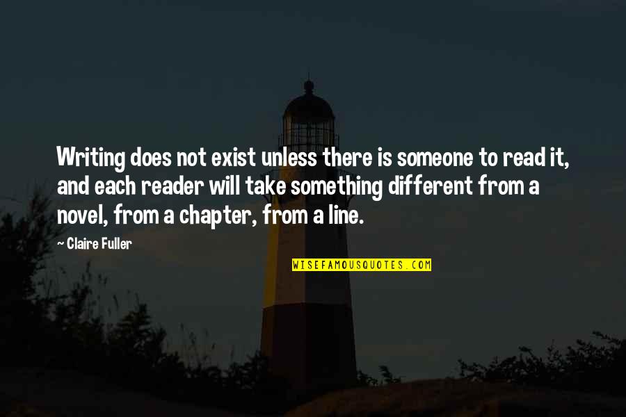 Different Quotes Quotes By Claire Fuller: Writing does not exist unless there is someone Different Quotes Quotes By Claire Fuller: Writing does not exist unless there is someone