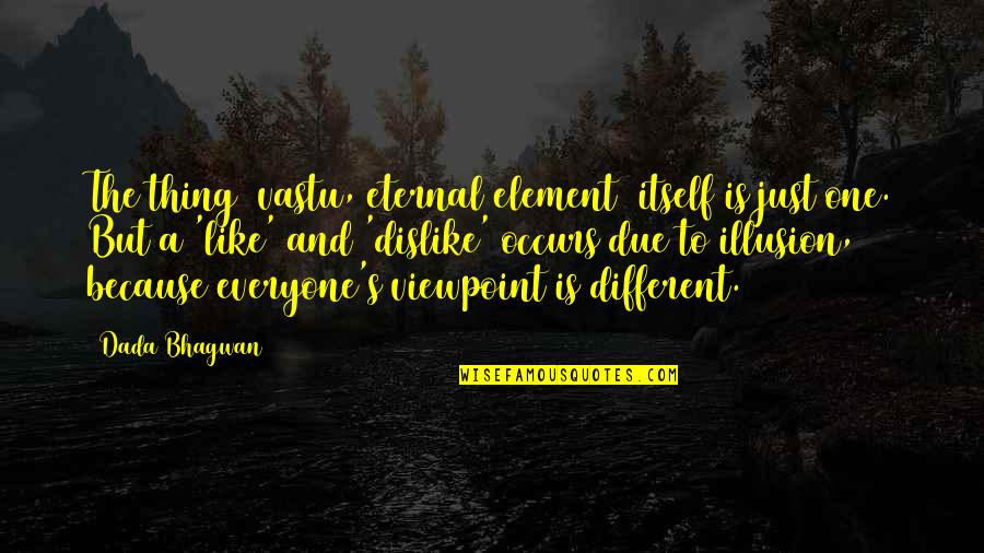 Different Quotes Quotes By Dada Bhagwan: The thing [vastu, eternal element] itself is just