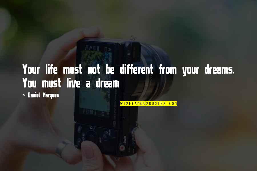 Different Quotes Quotes By Daniel Marques: Your life must not be different from your
