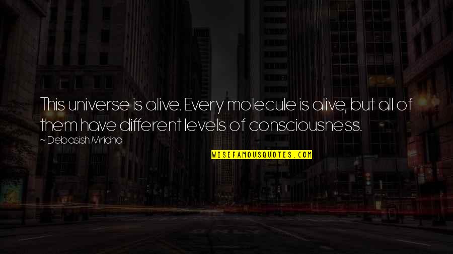 Different Quotes Quotes By Debasish Mridha: This universe is alive. Every molecule is alive, Different Quotes Quotes By Debasish Mridha: This universe is alive. Every molecule is alive,