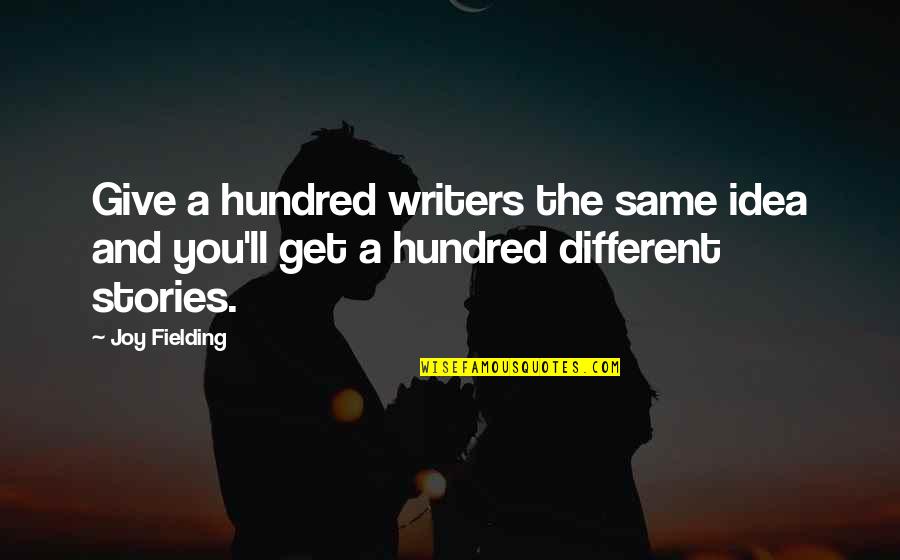 Different Quotes Quotes By Joy Fielding: Give a hundred writers the same idea and